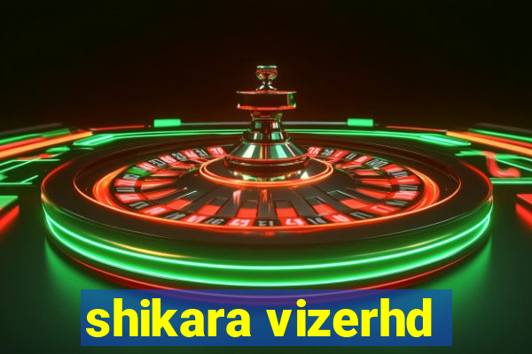 shikara vizerhd