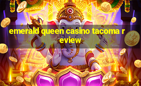 emerald queen casino tacoma review