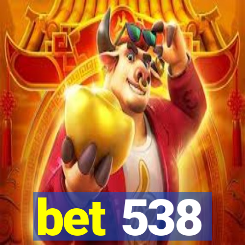 bet 538