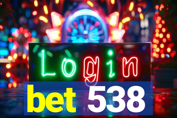 bet 538