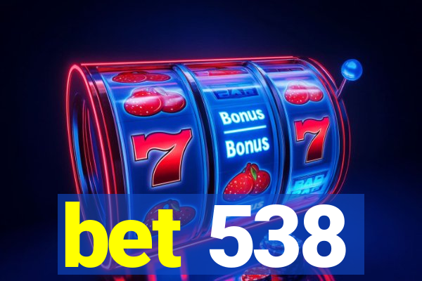 bet 538