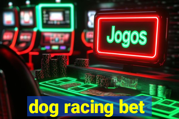 dog racing bet