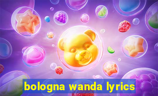 bologna wanda lyrics