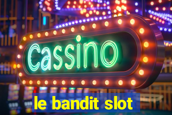 le bandit slot