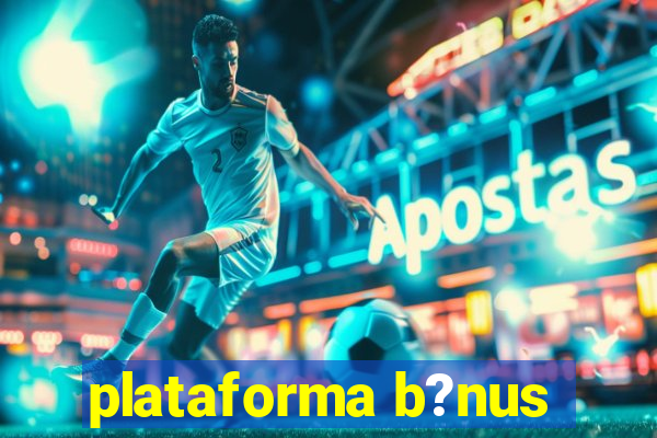 plataforma b?nus