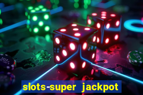 slots-super jackpot 777 casino