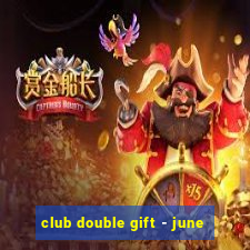 club double gift - june