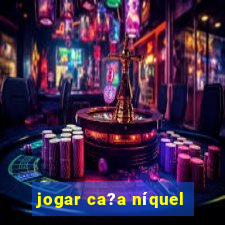 jogar ca?a níquel