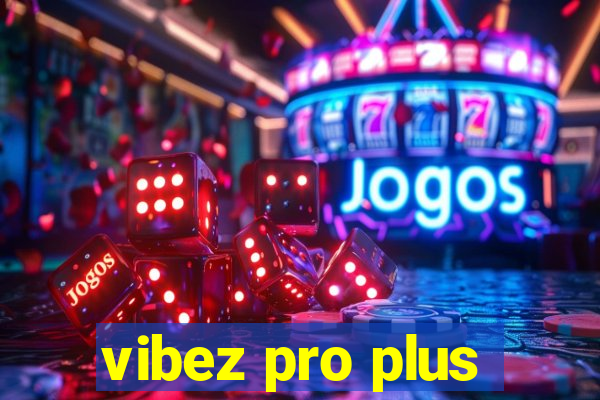 vibez pro plus