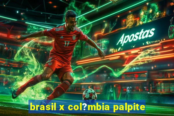 brasil x col?mbia palpite