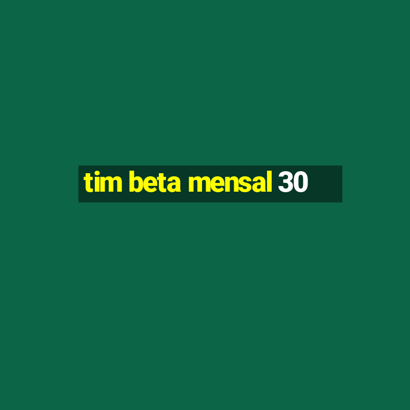 tim beta mensal 30