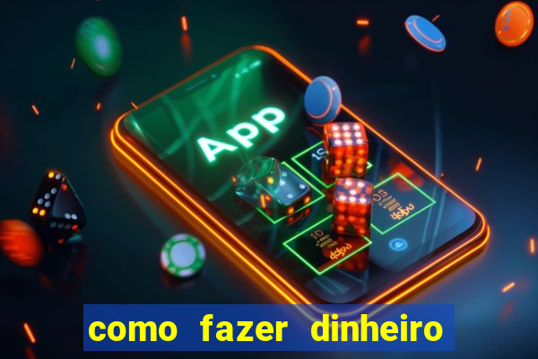 como fazer dinheiro com jogos