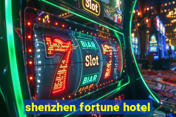 shenzhen fortune hotel