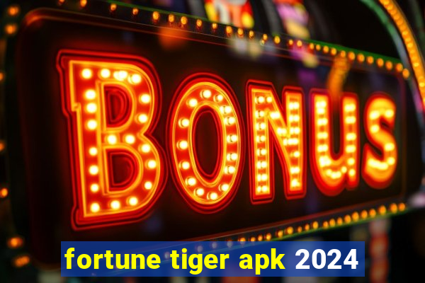 fortune tiger apk 2024