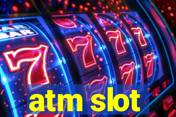 atm slot