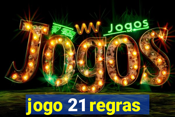 jogo 21 regras