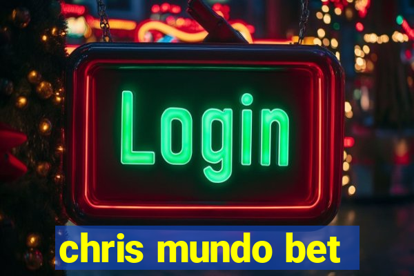 chris mundo bet