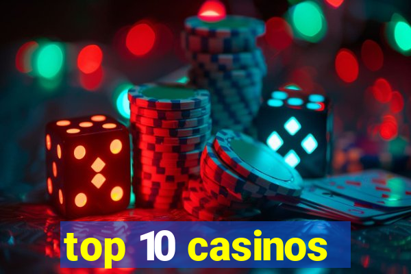 top 10 casinos