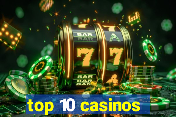 top 10 casinos