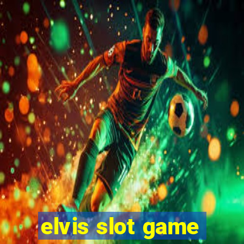 elvis slot game