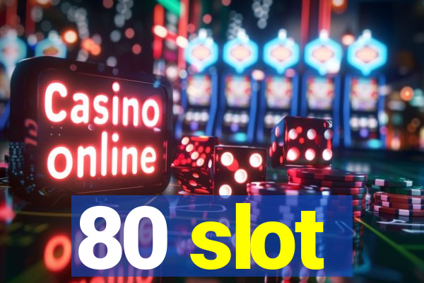 80 slot