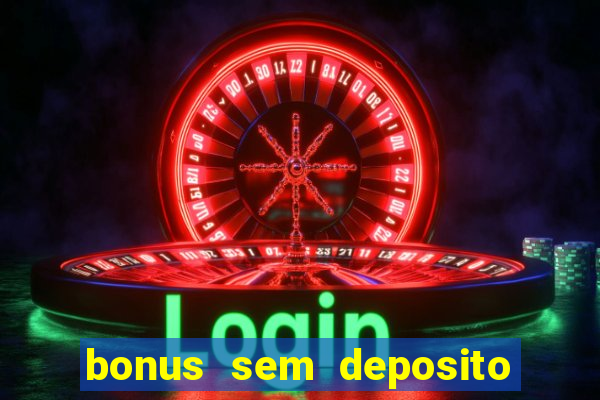 bonus sem deposito casino 2023