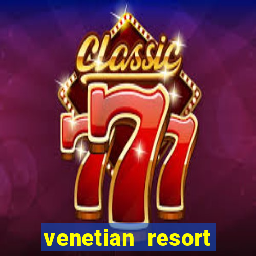 venetian resort hotel casino