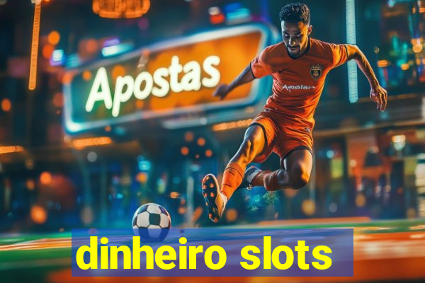 dinheiro slots