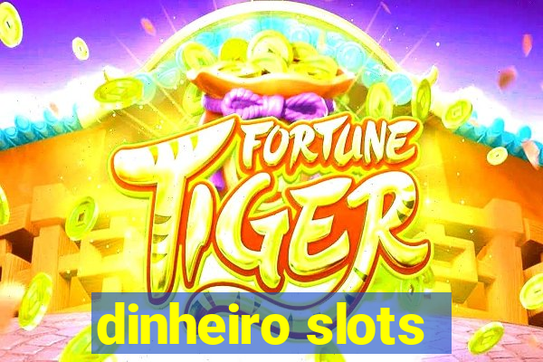 dinheiro slots