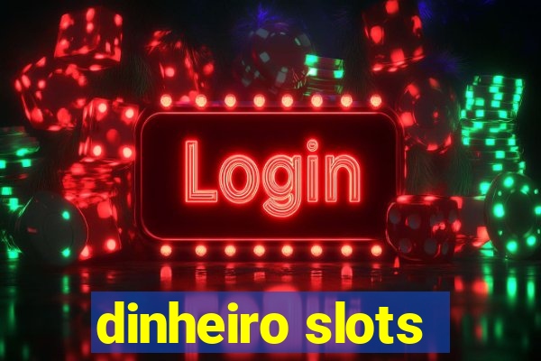 dinheiro slots