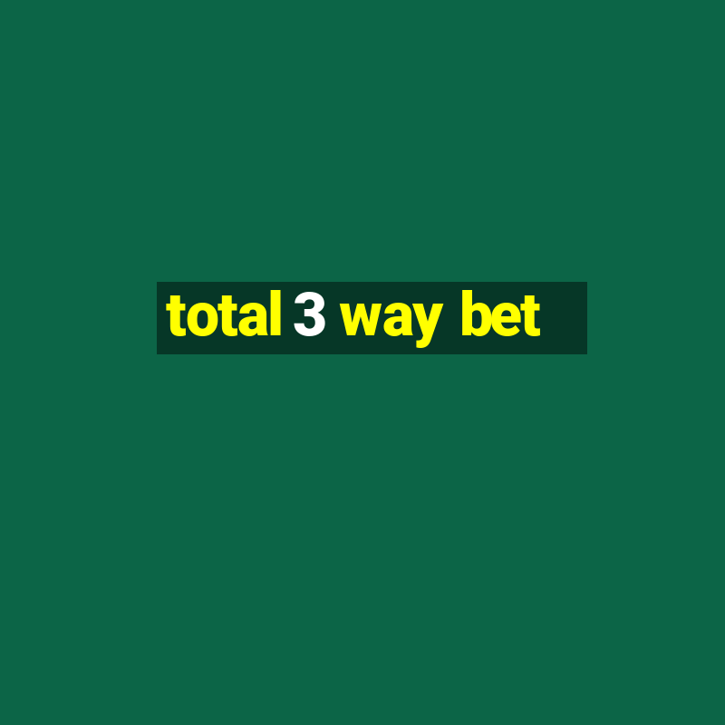 total 3 way bet