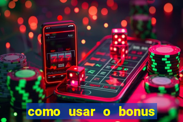 como usar o bonus do vai de bet