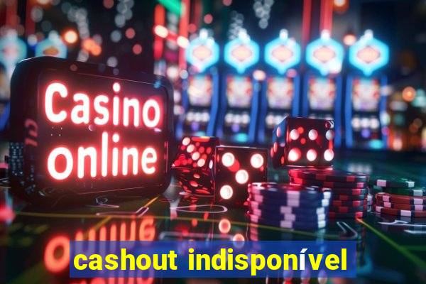 cashout indisponível