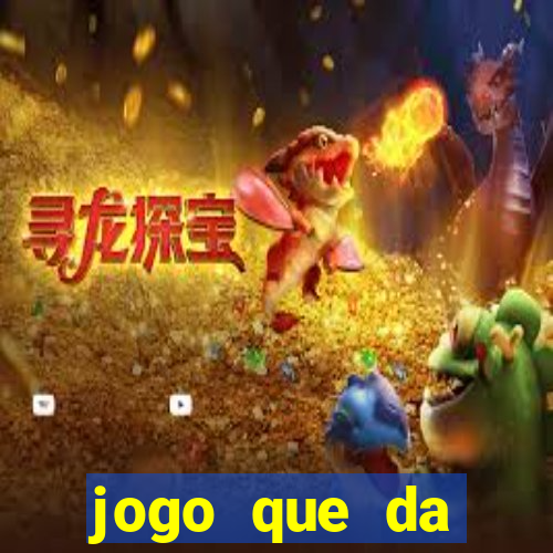 jogo que da dinheiro do tigre