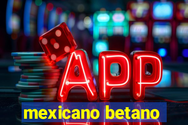 mexicano betano