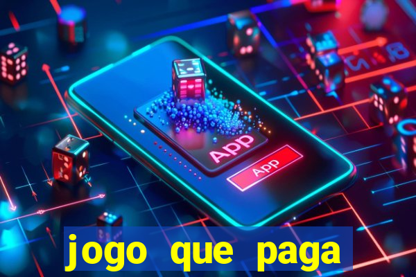 jogo que paga dinheiro de verdade na hora