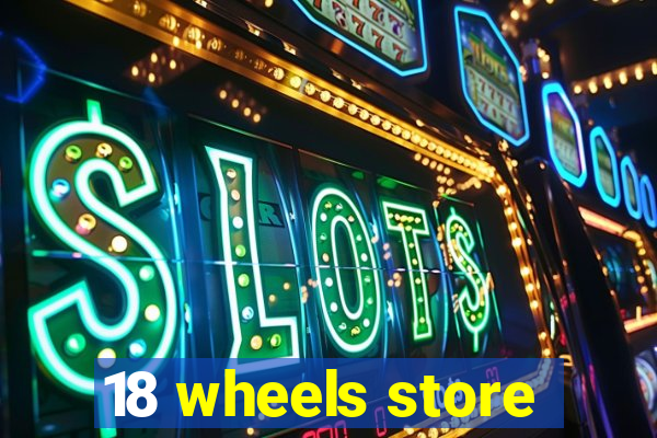 18 wheels store