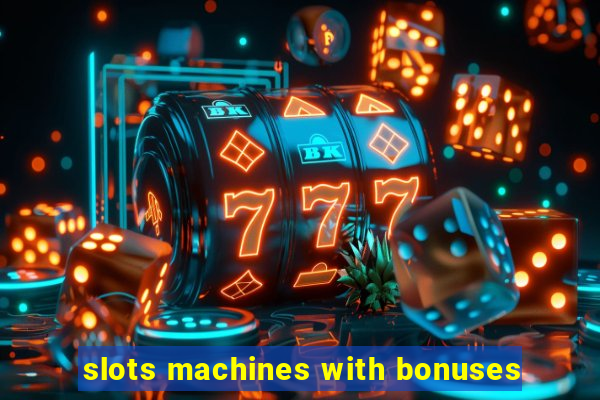 slots machines with bonuses