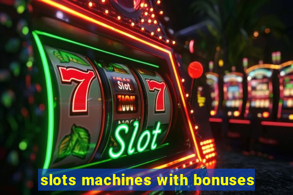 slots machines with bonuses