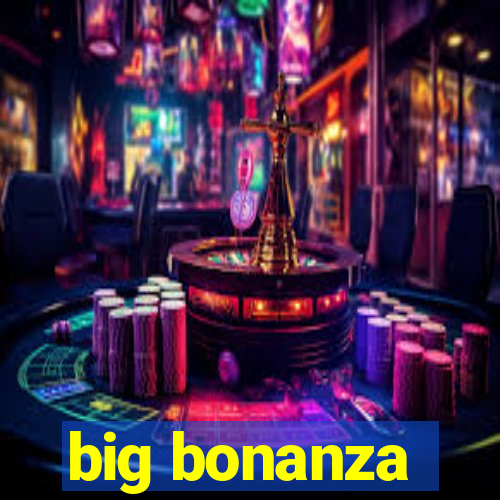 big bonanza