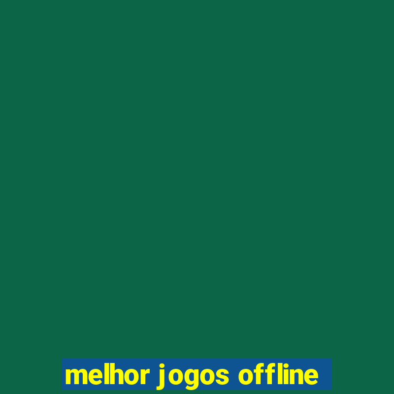 melhor jogos offline