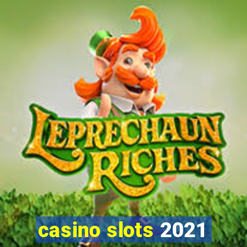 casino slots 2021