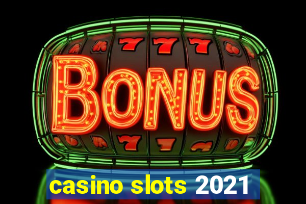 casino slots 2021