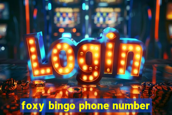 foxy bingo phone number