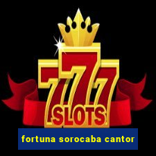 fortuna sorocaba cantor