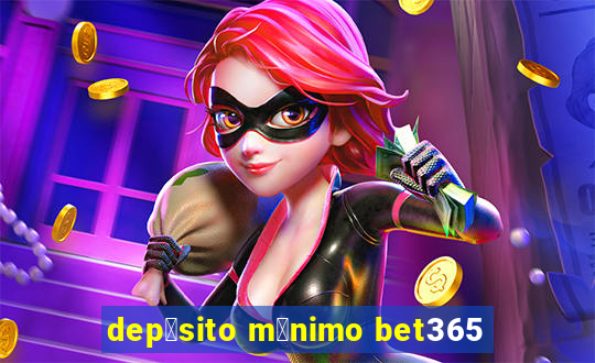 dep贸sito m铆nimo bet365