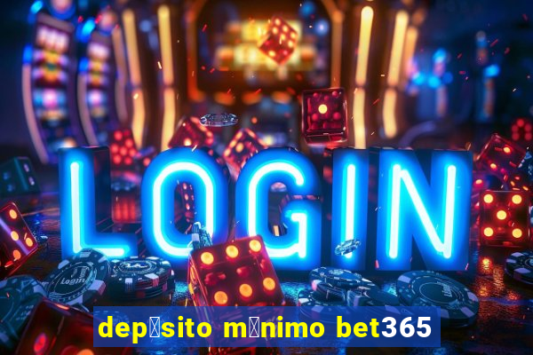 dep贸sito m铆nimo bet365