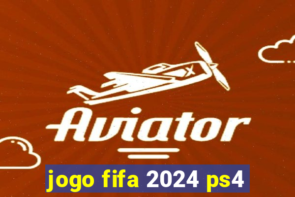 jogo fifa 2024 ps4