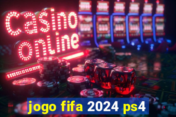 jogo fifa 2024 ps4