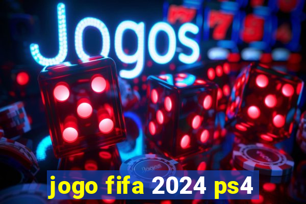 jogo fifa 2024 ps4